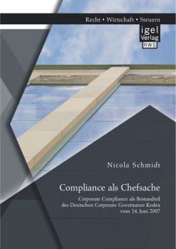 Compliance ALS Chefsache: Corporate Compliance ALS Bestandteil Des Deutschen Corporate Governance Kodex Vom 14. Juni 2007