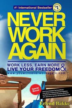 Paperback Never Work Again: Work Less, Earn More, and Live Your Freedom Book