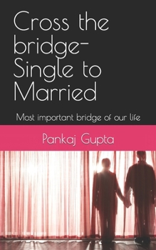 Paperback Cross the bridge-Single to Married: Most important bridge of our life Book