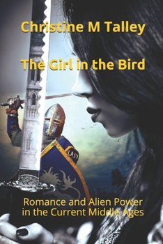 Paperback The Girl in the Bird: Romance and Alien Power in the Current Middle Ages Book