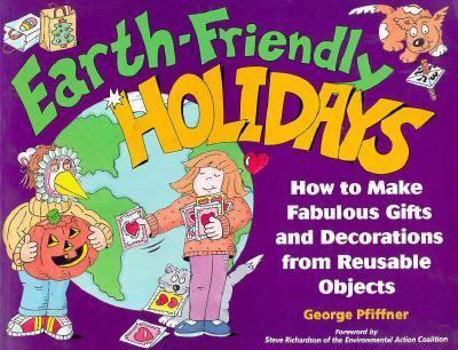 Paperback Earth-Friendly Holidays: How to Make Fabulous Gifts and Decorations from Reusable Objects Book