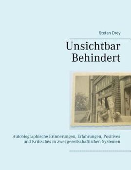 Paperback Unsichtbar Behindert: Autobiographische Erinnerungen, Erfahrungen, Positives und Kritisches in zwei gesellschaftlichen Systemen [German] Book