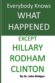 Everybody Knows What Happened Except Hillary Rodham Clinton