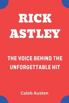 Paperback Rick Astley: The Voice Behind the Unforgettable Hit Book