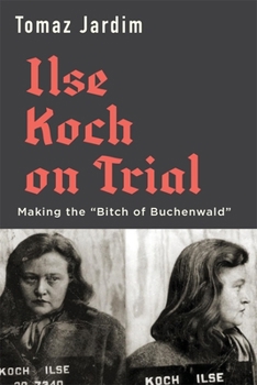 Hardcover Ilse Koch on Trial: Making the "Bitch of Buchenwald" Book