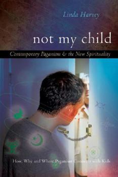 Paperback Not My Child: Contemporary Paganism & the New Spirituality Book