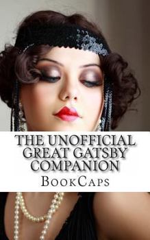 Paperback The Unofficial Great Gatsby Companion: Includes Biography, Historical Context, and Study Guide Book