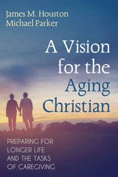 Paperback A Vision for the Aging Christian: Preparing for Longer Life and the Tasks of Caregiving Book