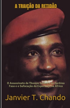 Paperback A Traição Da Retidão: O Assassinato de Thomas Sankara do Burkina Faso e o Sufocação da Esperança na África [Portuguese] Book