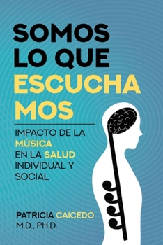 Paperback Somos lo que escuchamos: Impacto de la música en la salud individual y social [Spanish] Book