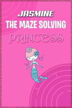 Paperback Jasmine the Maze Solving Princess: Fun Mazes for Kids Games Activity Workbook Book
