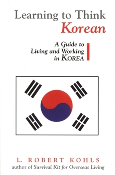 Paperback Learning to Think Korean: A Guide to Living and Working in Korea Book
