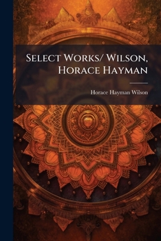 Select Works/ Wilson, Horace Hayman: Essays And Lectures On The Religions Of The Hindus