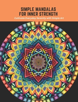 Paperback Simple Mandalas for Inner Strength: Cultivate Everyday Serenity with Simple Art Book