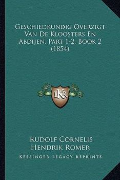 Paperback Geschiedkundig Overzigt Van De Kloosters En Abdijen, Part 1-2, Book 2 (1854) [Dutch] Book