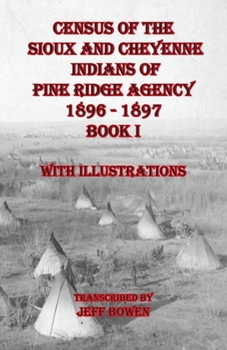 Paperback Census of the Sioux and Cheyenne Indians of Pine Ridge Agency 1896 - 1897 Book I: With Illustrations Book