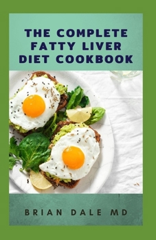 Paperback The Complete Fatty Liver Diet Cookbook: Complete Guide To Reverse Fatty Liver Disease, Lose Weight And Healthy Book