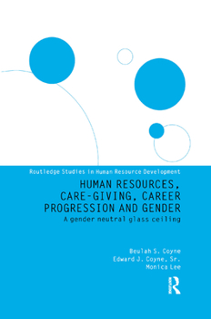 Paperback Human Resources, Care Giving, Career Progression and Gender: A Gender Neutral Glass Ceiling Book