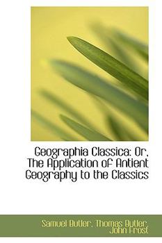 Hardcover Geographia Classica: Or, the Application of Antient Geography to the Classics Book
