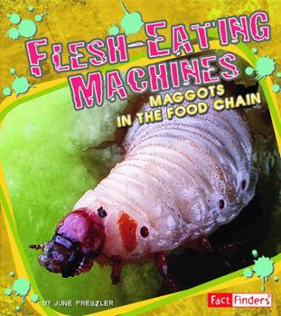 Hardcover Flesh-Eating Machines: Maggots in the Food Chain Book
