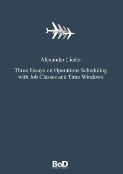 Paperback Three Essays on Operations Scheduling with Job Classes and Time Windows Book