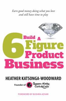 Paperback Build A 6 Figure Product Business - Earn good money doing what you love and still have time to play Book