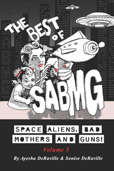 The Best Of: Space Aliens, Bad Mothers and Guns! Volume 5