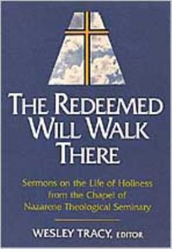 Paperback Redeemed Will Walk There: Sermons on the Life of Holiness from the Chapel of Nazarene Theological Seminary Book