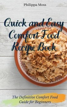 Hardcover Quick and Easy Comfort Food Recipe Book: The Definitive Comfort Food Guide for Beginners Book