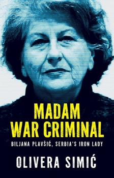 Hardcover Madam War Criminal: Biljana Plavsic, Serbia's Iron Lady Book
