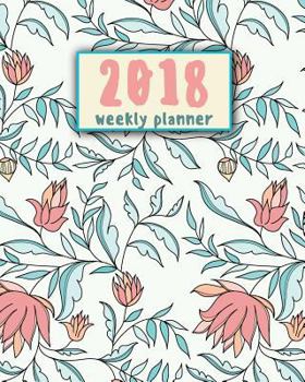 Paperback 2018 Weekly Planner: 12 Month 8"x10" (January-December 2018) - Monthly Planner - Journal Notebook For Schedule Organizer: 2018 Weekly Plann Book