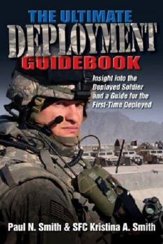 Paperback The Ultimate Deployment Guidebook: Insight Into the Deployed Soldier and a Guide for the First-Time Deployed Book