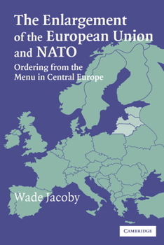 Paperback The Enlargement of the European Union and NATO: Ordering from the Menu in Central Europe Book