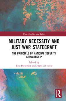 Hardcover Military Necessity and Just War Statecraft: The Principle of National Security Stewardship Book