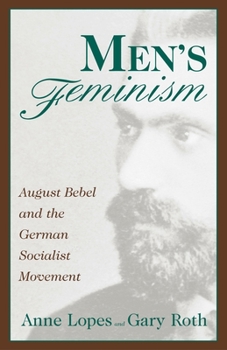 Hardcover Men's Feminism: August Bebel and the German Socialist Movement Book