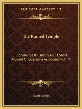 Paperback The Ruined Temple: Stonehenge Its History And A Short Account Of Questions Associated With It Book