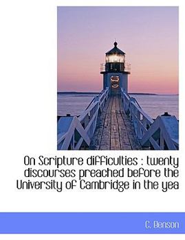 Paperback On Scripture Difficulties: Twenty Discourses Preached Before the University of Cambridge in the Yea [Large Print] Book