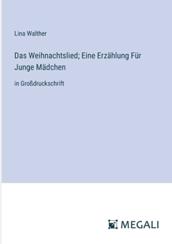 Paperback Das Weihnachtslied; Eine Erzählung Für Junge Mädchen: in Großdruckschrift [German] Book