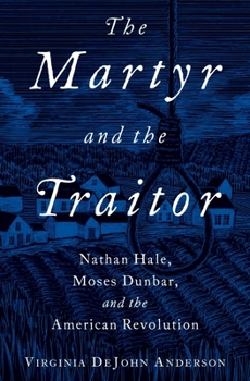 Hardcover The Martyr and the Traitor: Nathan Hale, Moses Dunbar, and the American Revolution Book