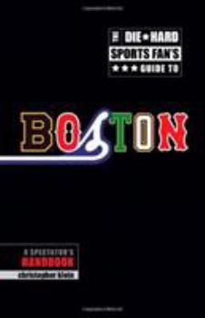 Paperback The Die-Hard Sports Fan's Guide to Boston: A Spectator's Handbook Book