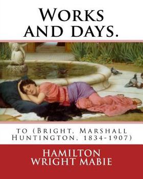 Paperback Works and days. By: Hamilton Wright Mabie: to (Bright, Marshall Huntington, 1834-1907) Book