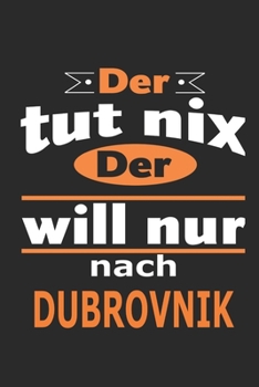 Der tut nix Der will nur nach Dubrovnik: Notizbuch mit 110 Seiten, ebenfalls Nutzung als Dekoration in Form eines Schild bzw. Poster möglich (German Edition)