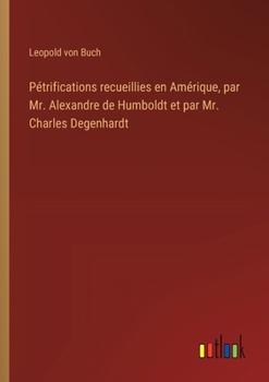 Paperback Pétrifications recueillies en Amérique, par Mr. Alexandre de Humboldt et par Mr. Charles Degenhardt [French] Book