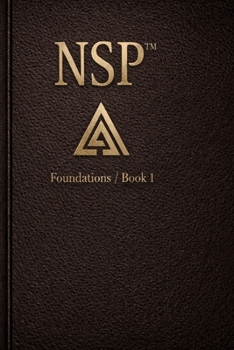 NSP: Foundations The Architecture of Self-Change: the evolution of NLP built for the modern mind (NSP™ INITIATE LIFE CHANGE SERIES Neuro-Symbolic ... Influence, and Human Transformation)