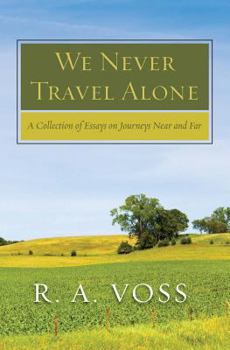 Paperback We Never Travel Alone: A Collection of Essays on Journeys Near and Far Book