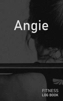 Angie: Blank Daily Fitness Workout Log Book | Track Exercise Type, Sets, Reps, Weight, Cardio, Calories, Distance & Time | Space to Record Stretches, ... Personalized First Name Initial A Cover