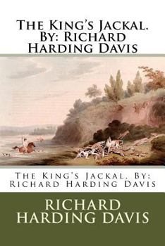 Paperback The King's Jackal. By: Richard Harding Davis Book