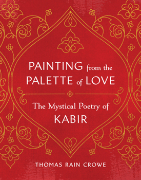 Paperback Painting from the Palette of Love: The Mystical Poetry of Kabir Book