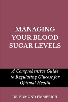 Paperback Managing Your Blood Sugar Levels: Comprehensive guide to regulating glucose for optimal health Book