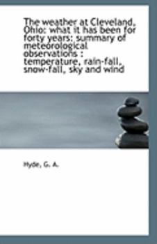 Paperback The Weather at Cleveland, Ohio: What It Has Been for Forty Years: Summary of Meteorological Observat Book